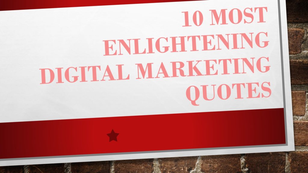 10 Most Enlightening Digital Marketing Quotes