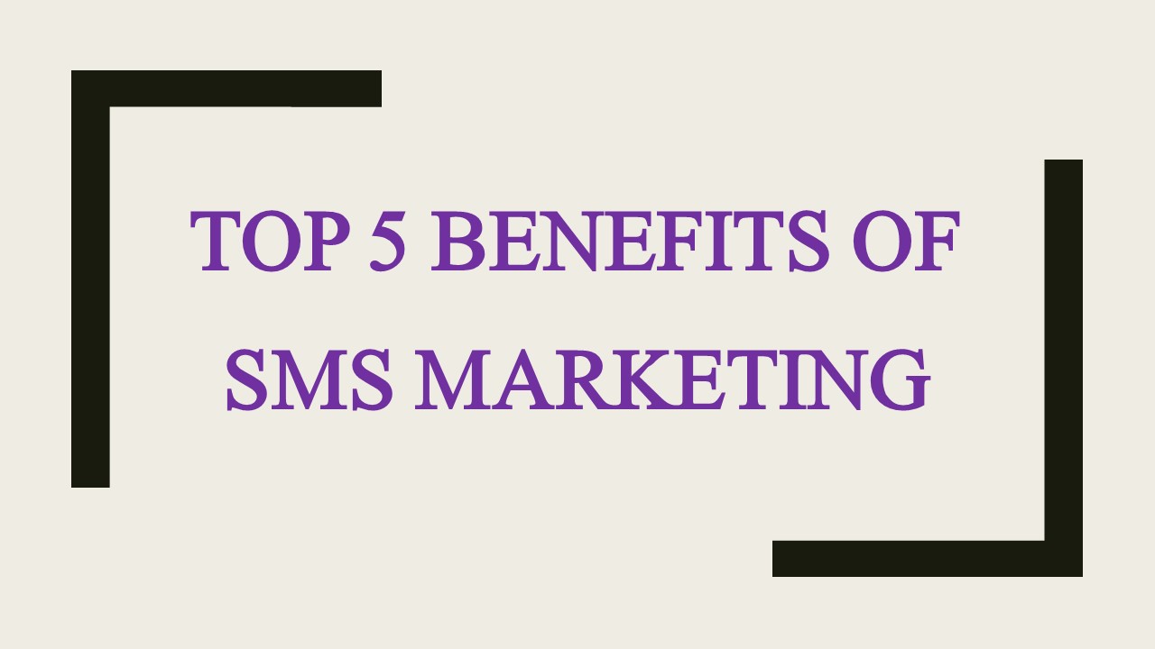 Top 5 benefits of SMS marketing