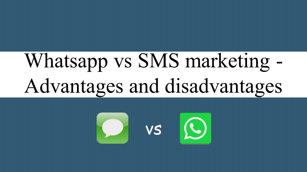 Whatsapp vs SMS marketing - Advantages and disadvantages