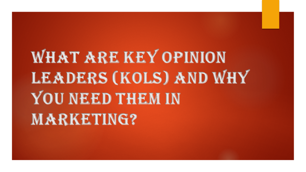 What are Key Opinion Leaders (KOLs) and why you need them in marketing?