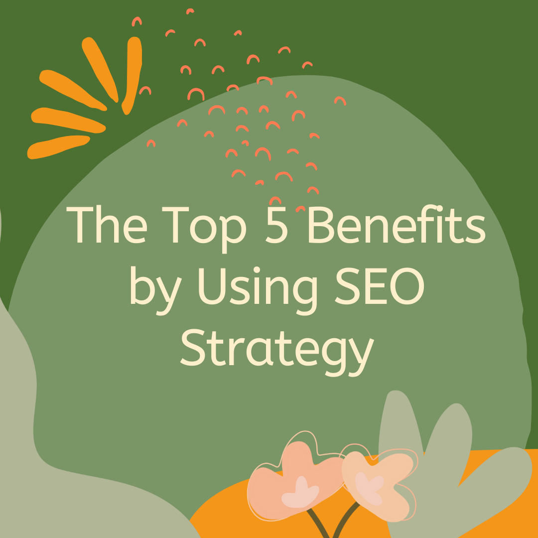 The top 5 benefits by using SEO strategy