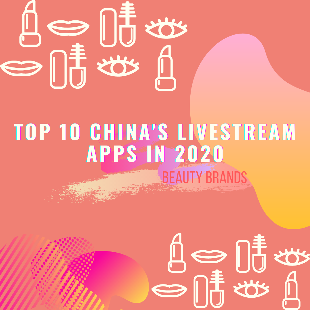 Top 10 China LiveStream Apps in 2020 (Beauty Brands)