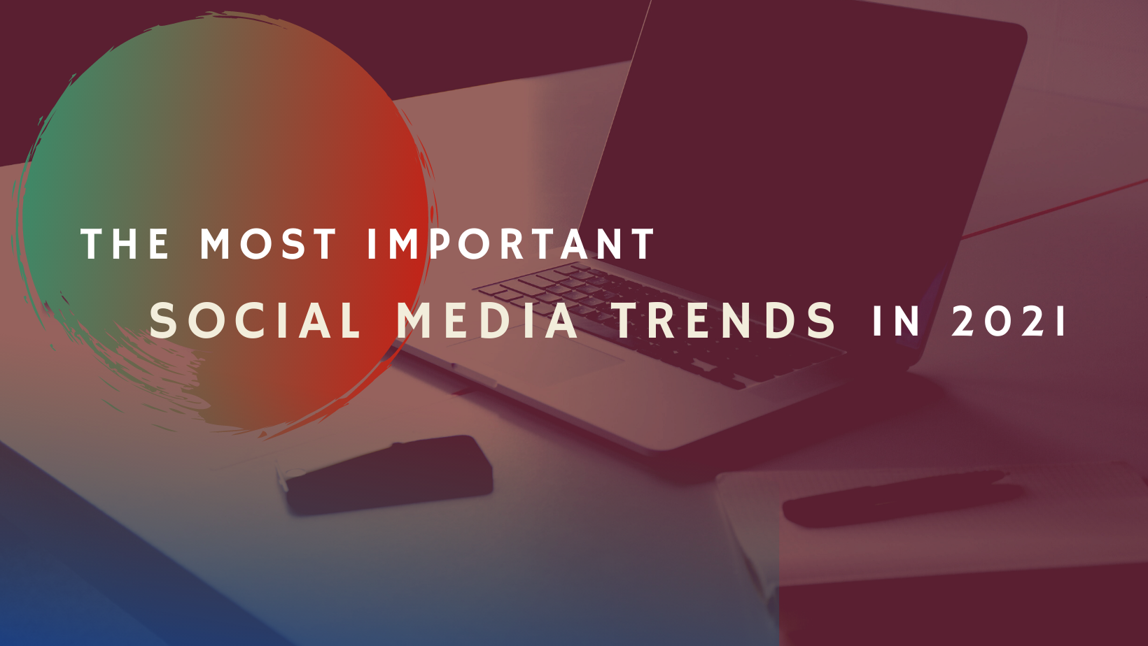 The most important social media trends in 2021