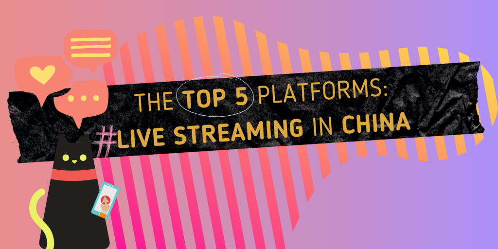 THE TOP 5 PLATFORMS : Live streaming in China