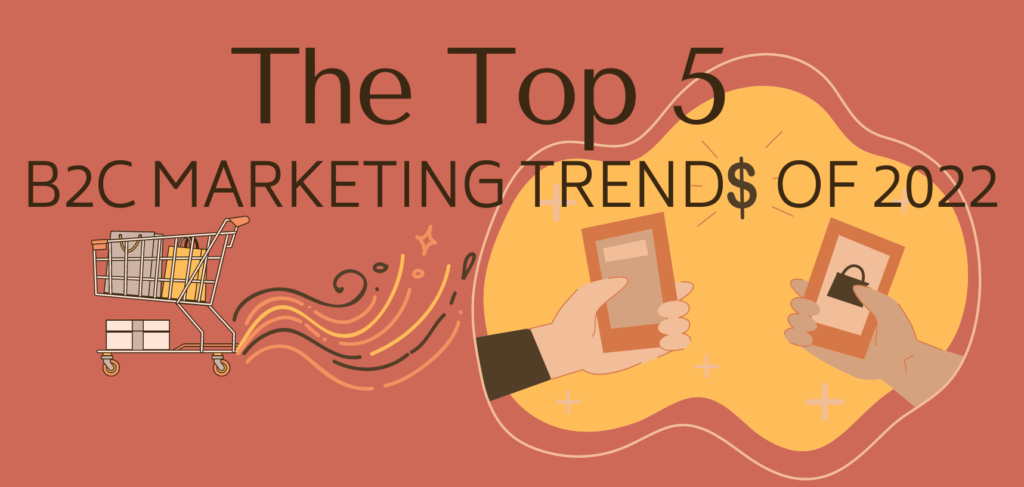 The Top 5 B2C Marketing Trends of 2022