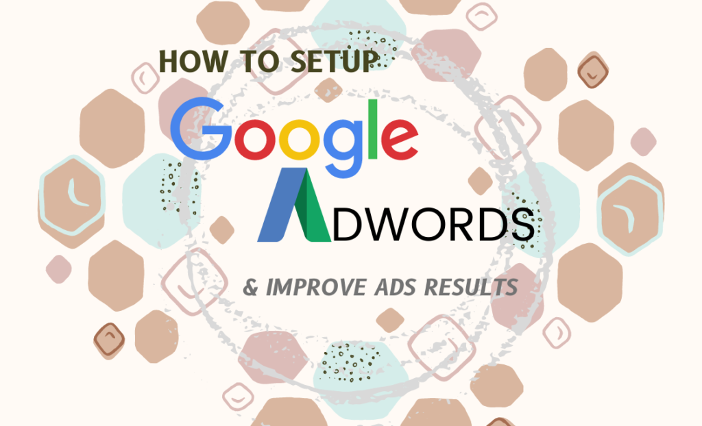 How to setup Google AdWords and improve ads results?