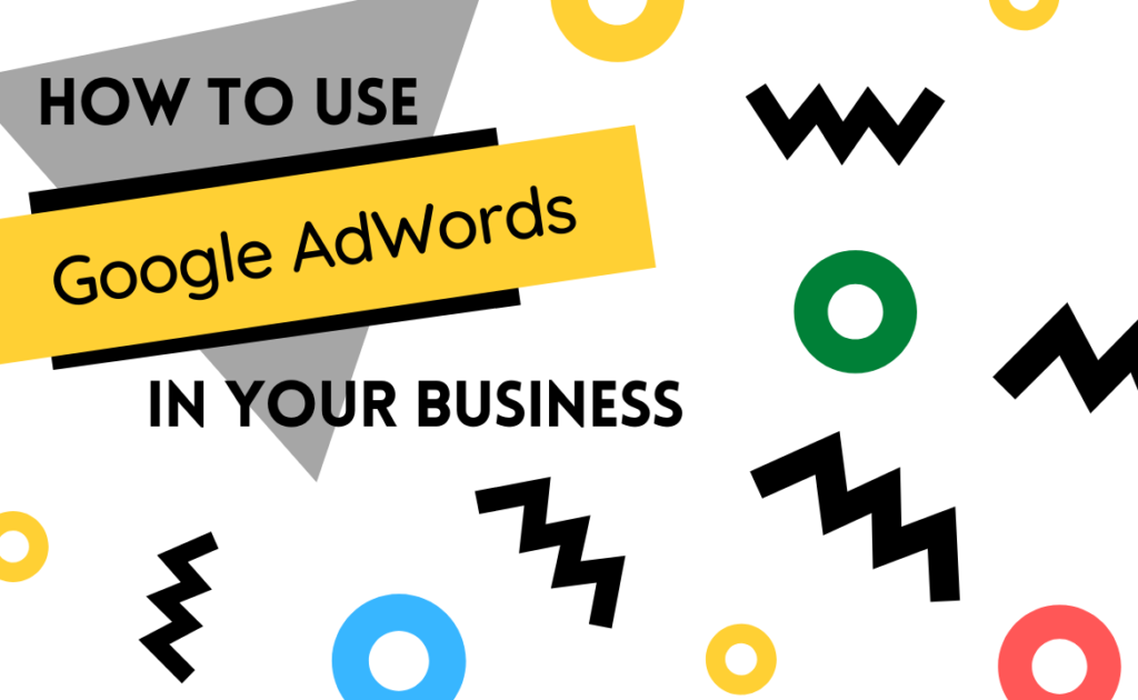 How to use Google AdWords in your business?