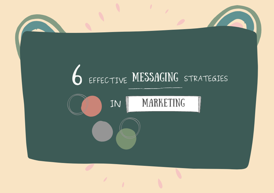 6 EFFECTIVE MESSAGING STRATEGIES IN MARKETING