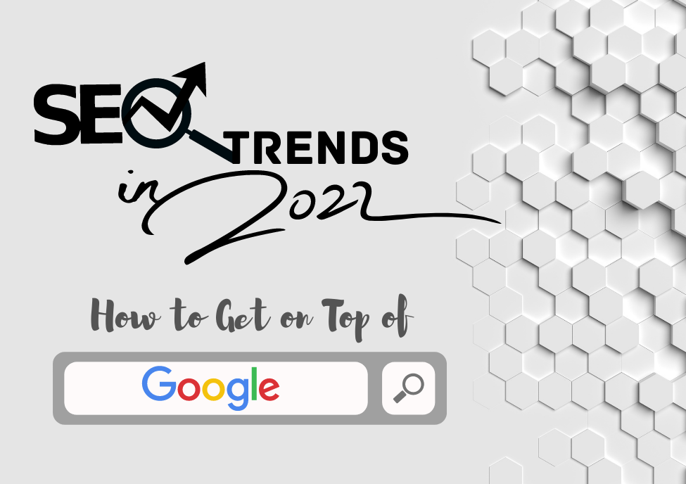 SEO Trends for 2022 : How to Get on Top of Google Search