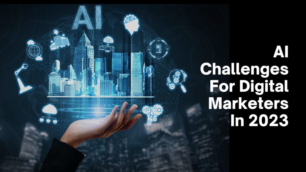 AI Challenges For Digital Marketers In 2023