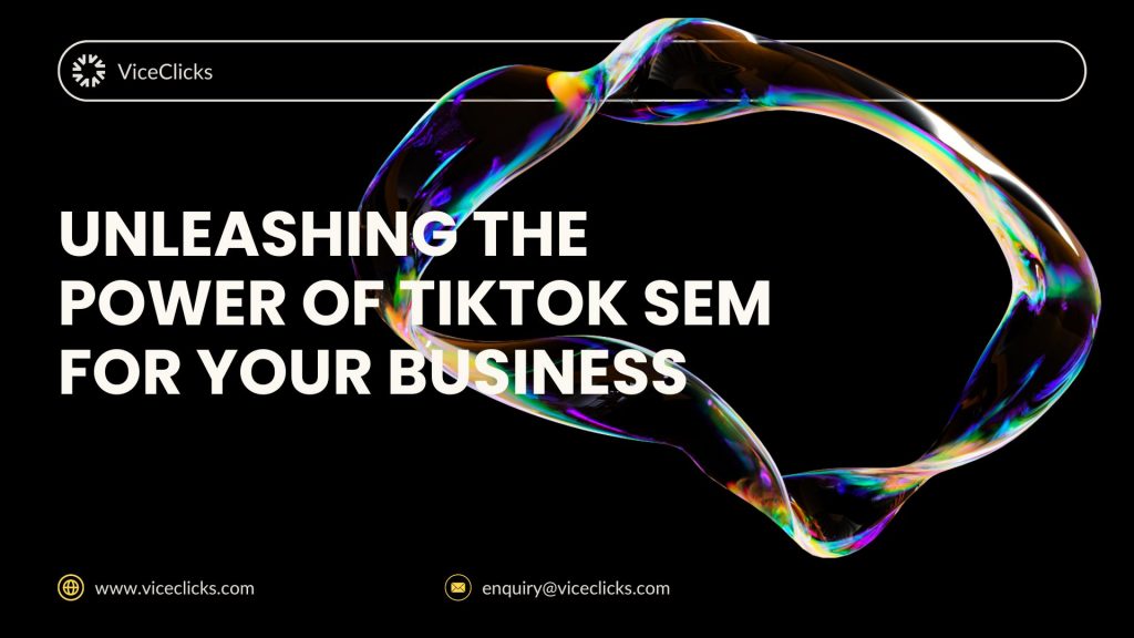 Unleashing the Power of TikTok SEM for Your Business