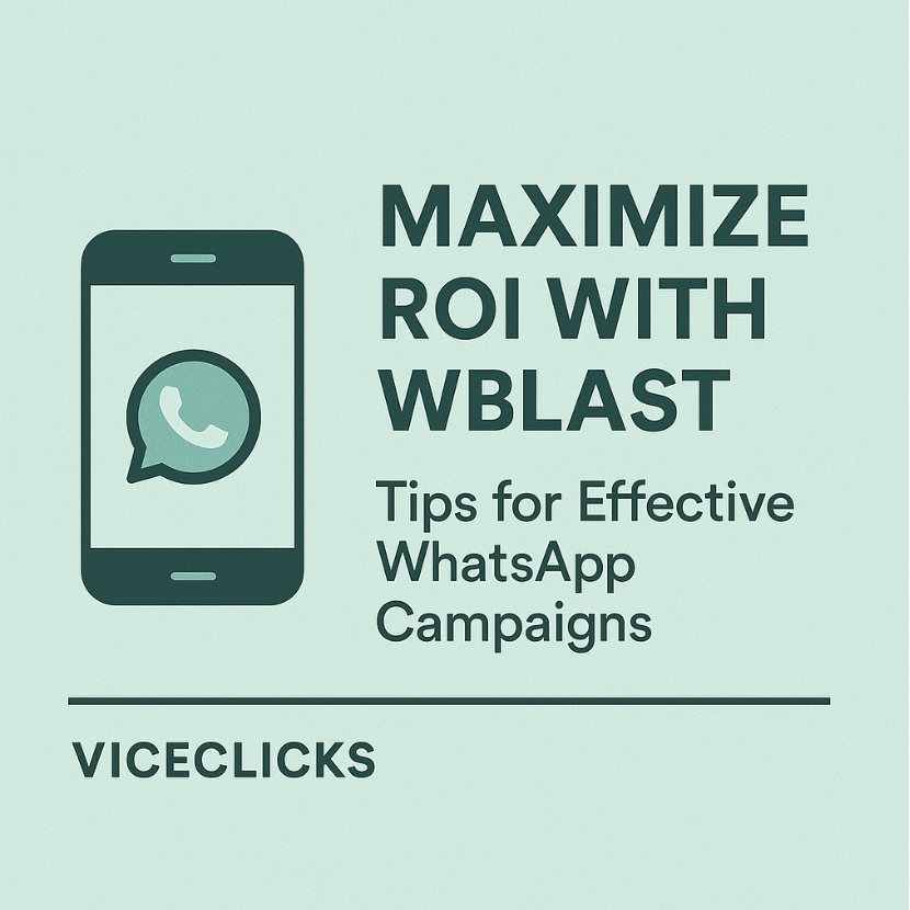 Maximize ROI with Wblast: Tips for Effective WhatsApp Campaigns
