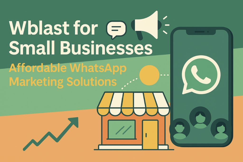 Wblast for Small Businesses: Affordable WhatsApp Marketing Solutions