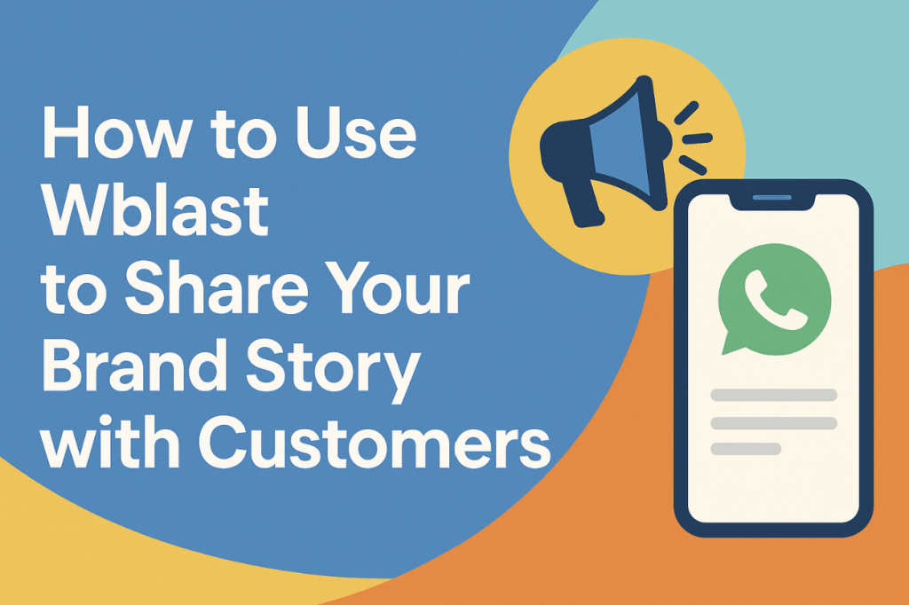 How to Use Wblast to Share Your Brand Story with Customers