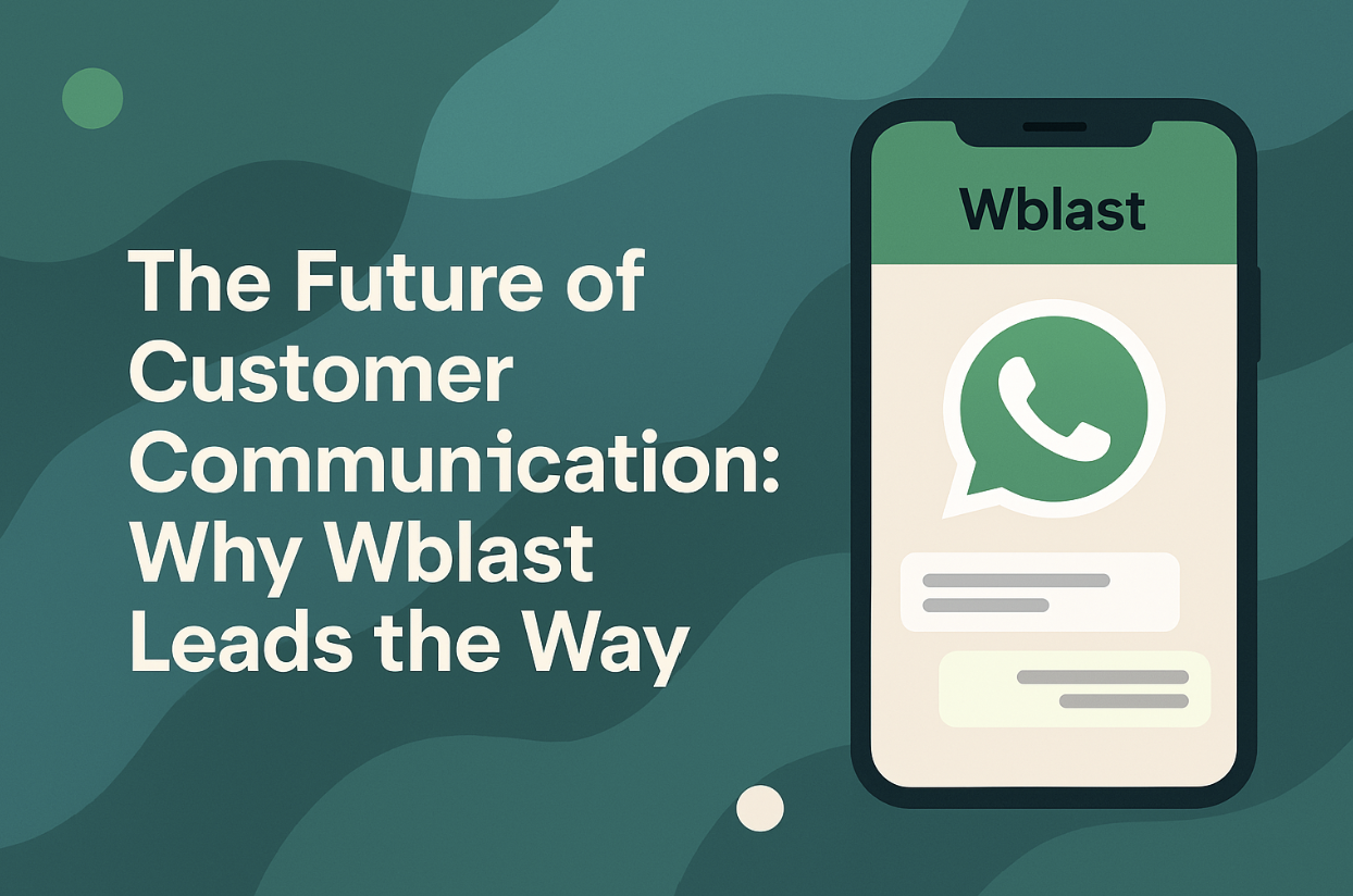 The Future of Customer Communication: Why Wblast Leads the Way