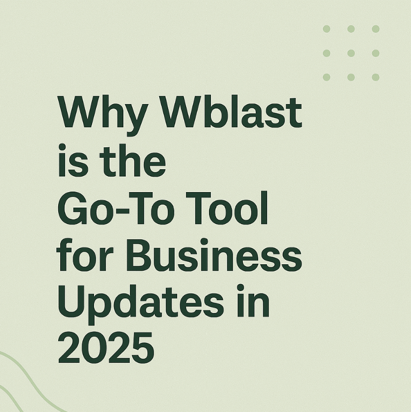 Why Wblast is the Go-To Tool for Business Updates in 2025