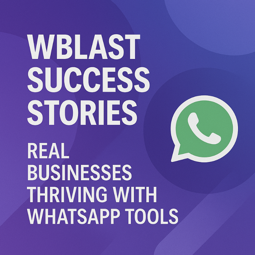 Wblast Success Stories: Real Businesses Thriving with WhatsApp Tools