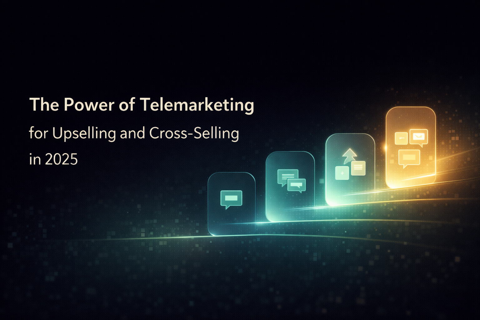 The Power of Telemarketing for Upselling and Cross-Selling in 2025