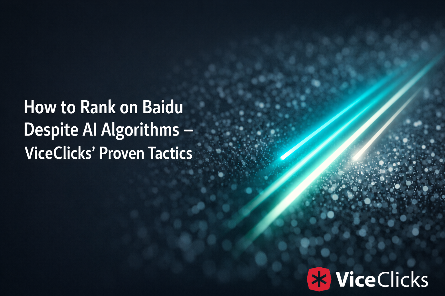 How to Rank on Baidu Despite AI Algorithms – ViceClicks' Proven Tactics